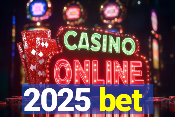 2025 bet